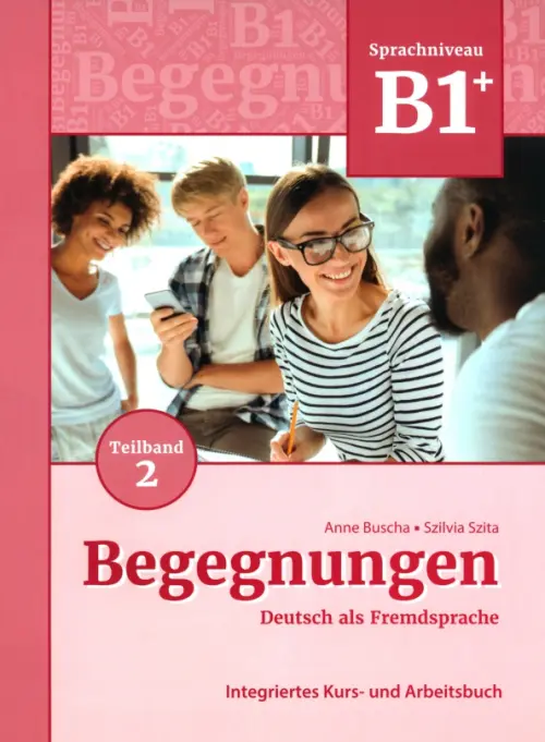 Begegnungen B1+. Teilband 2. Integriertes Kurs- und Arbeitsbuch