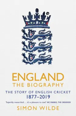 England. The Biography. The Story of English Cricket