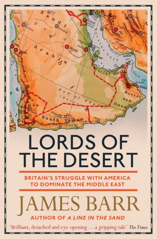 Lords of the Desert. Britains Struggle with America to Dominate the Middle East