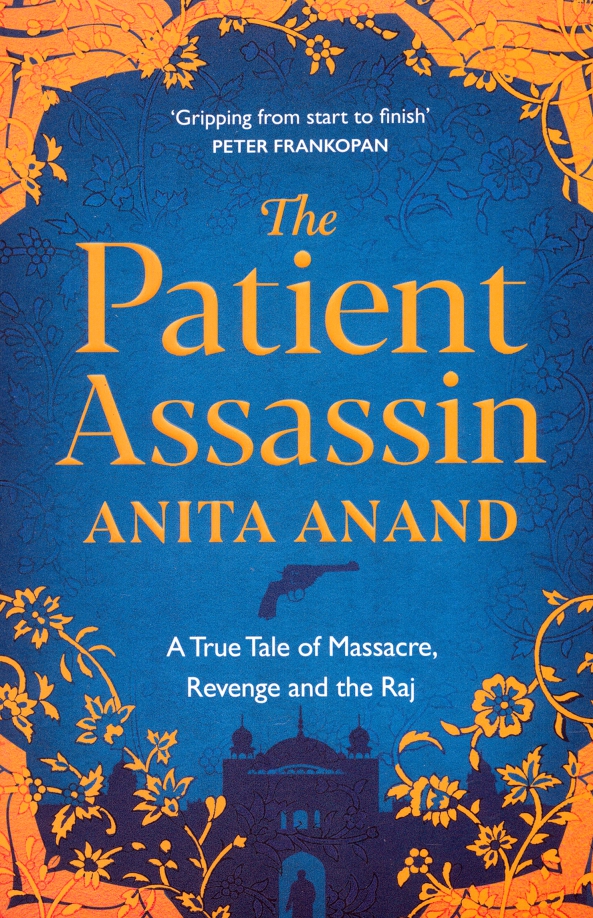 The Patient Assassin. A True Tale of Massacre, Revenge and the Raj