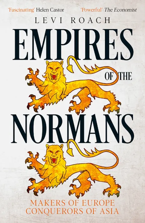 Empires of the Normans. Makers of Europe, Conquerors of Asia