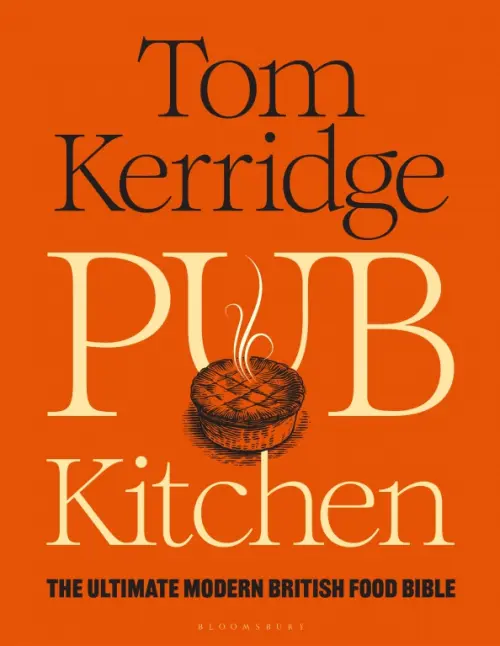 Pub Kitchen. The Ultimate Modern British Food Bible