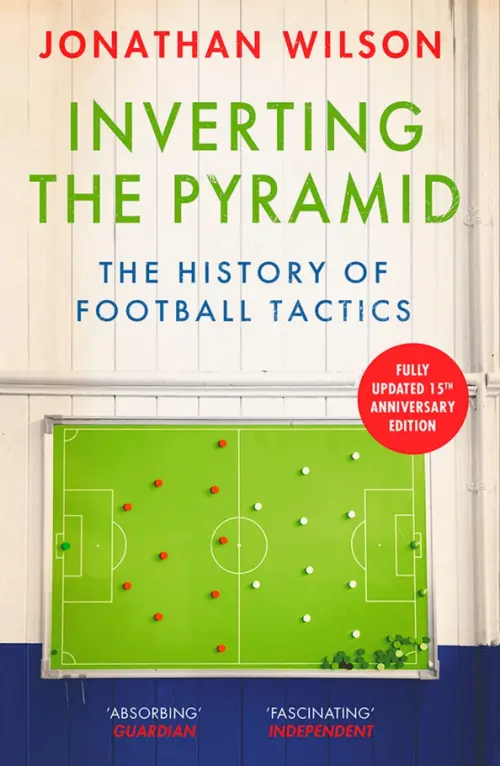 Inverting the Pyramid. The History of Football Tactics